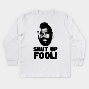 Shut Up fool! Kids Long Sleeve T-Shirt